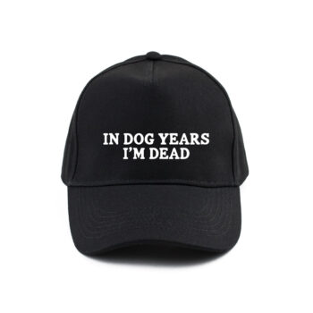 In dog years I'm dead