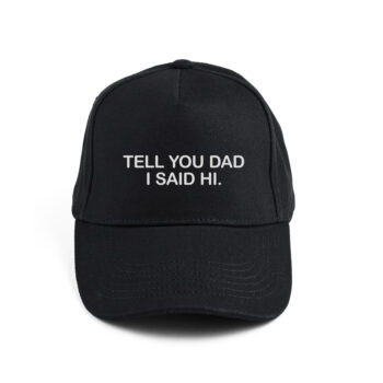 tell your dad i sad hi